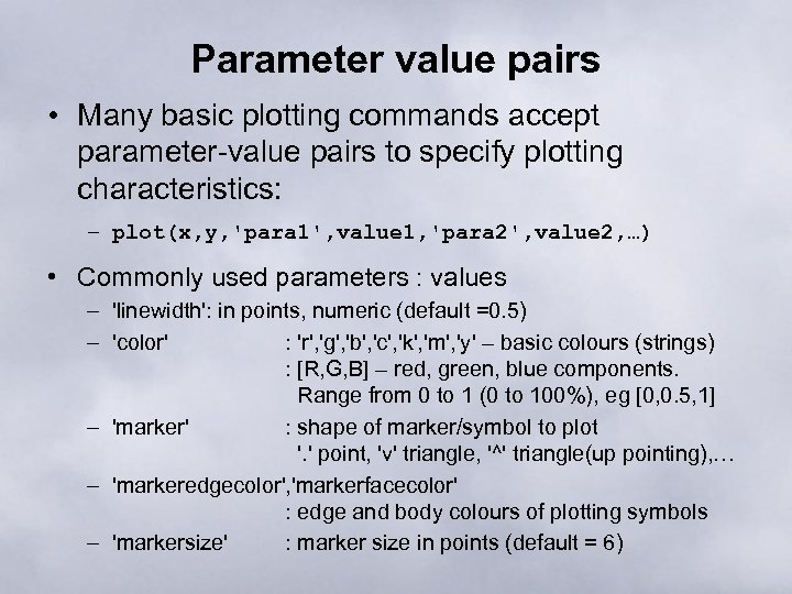 Parameter value pairs • Many basic plotting commands accept parameter-value pairs to specify plotting