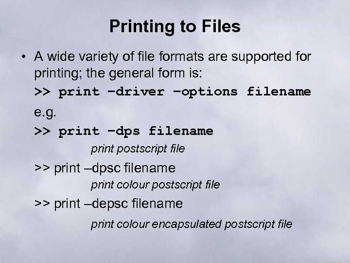 Printing to Files • A wide variety of file formats are supported for printing;