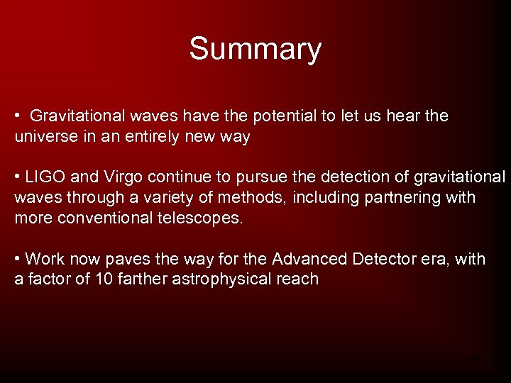 Summary • Gravitational waves have the potential to let us hear the universe in