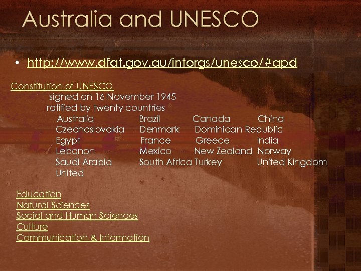 Australia and UNESCO • http: //www. dfat. gov. au/intorgs/unesco/#apd Constitution of UNESCO signed on