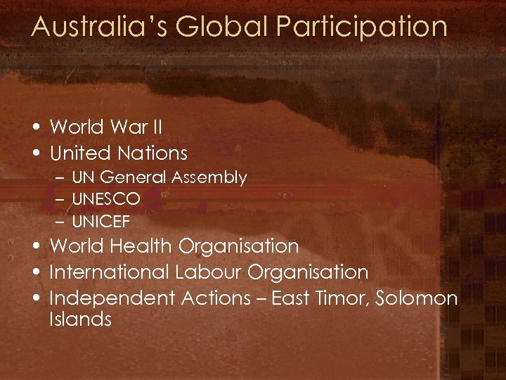Australia’s Global Participation • World War II • United Nations – UN General Assembly