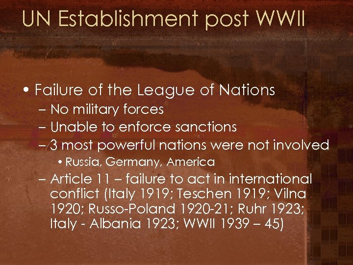 UN Establishment post WWII • Failure of the League of Nations – No military