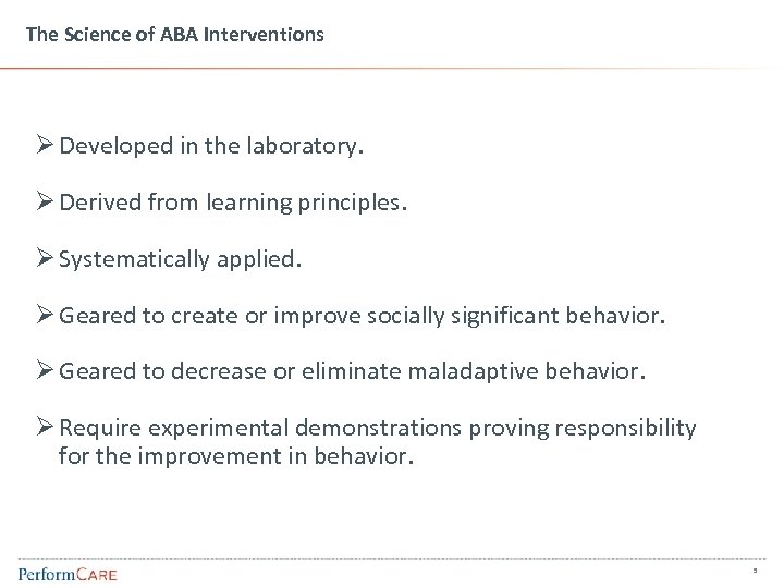 The Science of ABA Interventions Ø Developed in the laboratory. Ø Derived from learning