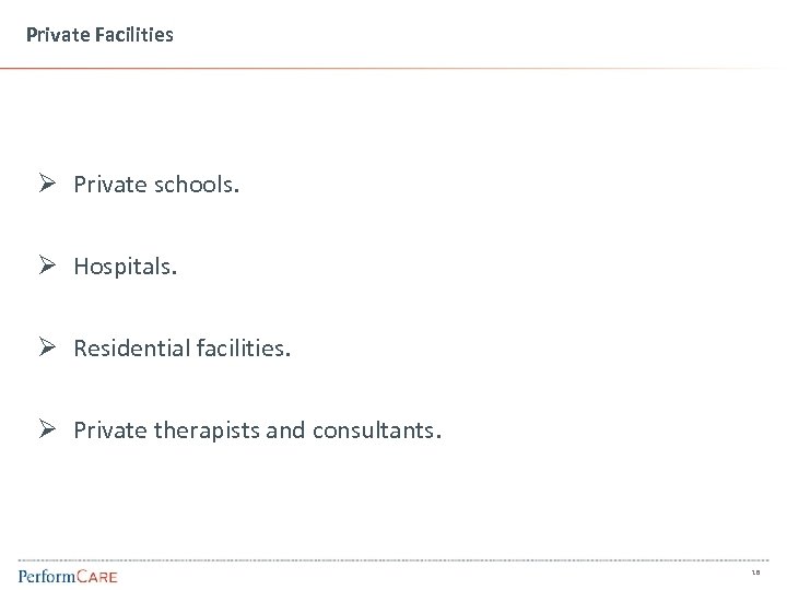 Private Facilities Ø Private schools. Ø Hospitals. Ø Residential facilities. Ø Private therapists and