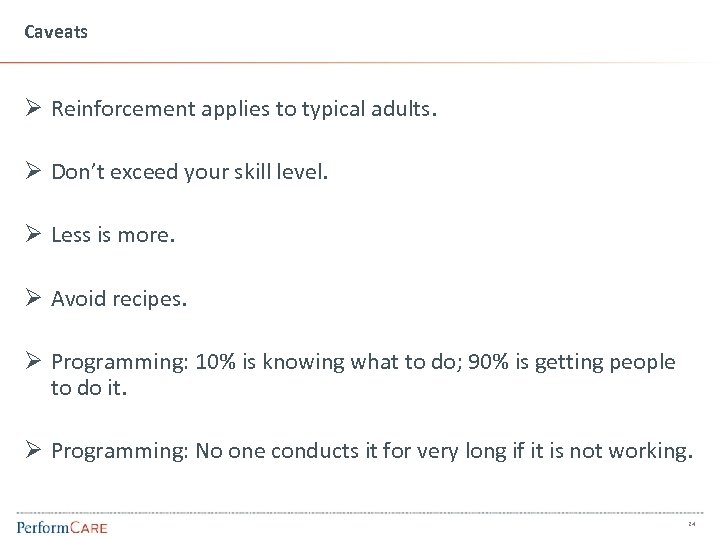 Caveats Ø Reinforcement applies to typical adults. Ø Don’t exceed your skill level. Ø