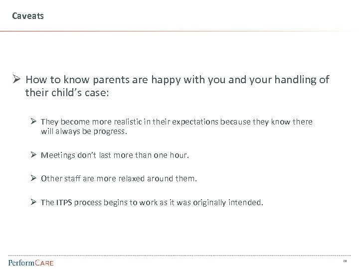 Caveats Ø How to know parents are happy with you and your handling of