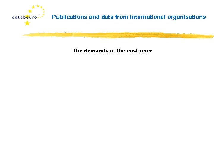 Publications and data from international organisations The demands of the customer 