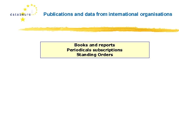 Publications and data from international organisations Books and reports Periodicals subscriptions Standing Orders 