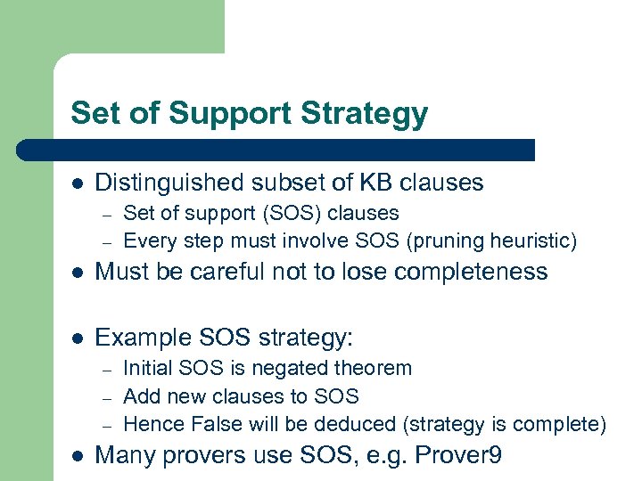 Set of Support Strategy l Distinguished subset of KB clauses – – Set of