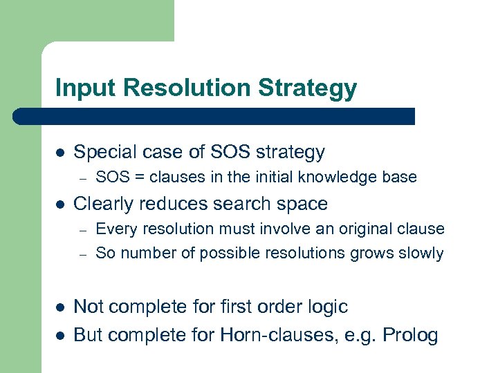 Input Resolution Strategy l Special case of SOS strategy – l Clearly reduces search