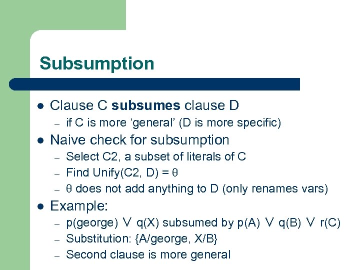 Subsumption l Clause C subsumes clause D – l Naive check for subsumption –