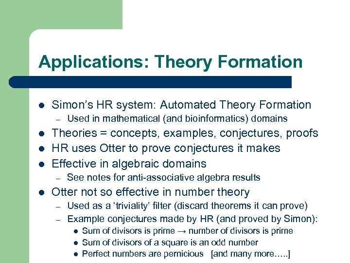 Applications: Theory Formation l Simon’s HR system: Automated Theory Formation – l l l