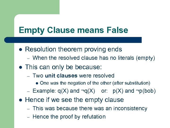 Empty Clause means False l Resolution theorem proving ends – l When the resolved