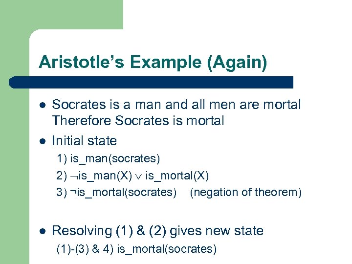 Aristotle’s Example (Again) l l Socrates is a man and all men are mortal