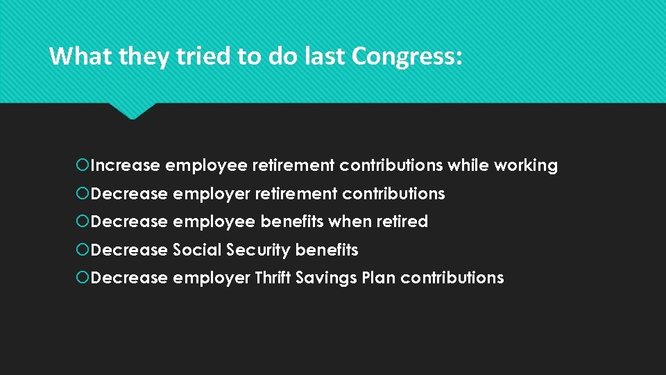What they tried to do last Congress: Increase employee retirement contributions while working Decrease