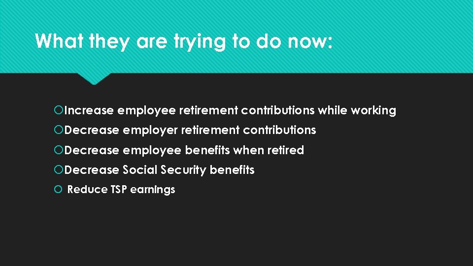 What they are trying to do now: Increase employee retirement contributions while working Decrease