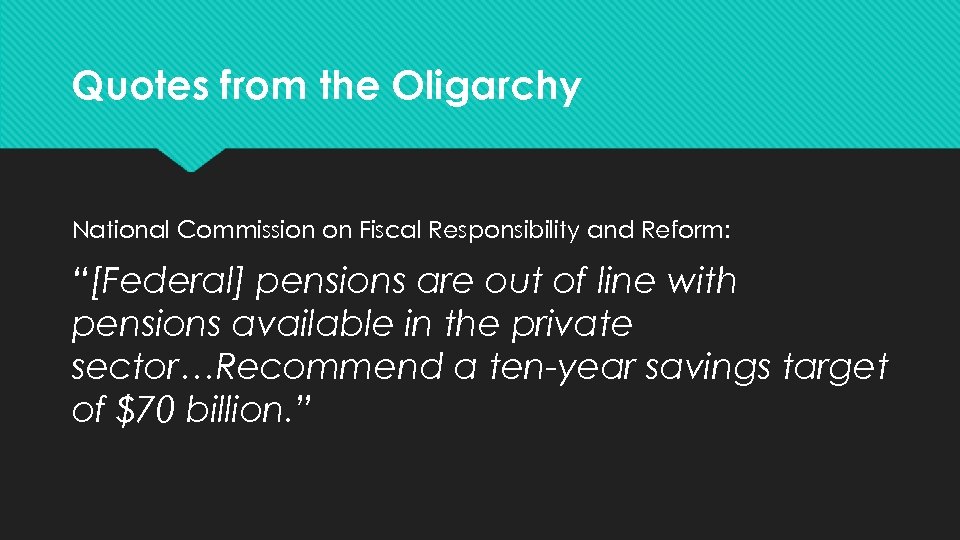 Quotes from the Oligarchy National Commission on Fiscal Responsibility and Reform: “[Federal] pensions are