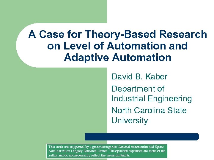 A Case for Theory-Based Research on Level of Automation and Adaptive Automation David B.