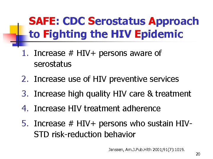 SAFE: CDC Serostatus Approach to Fighting the HIV Epidemic 1. Increase # HIV+ persons