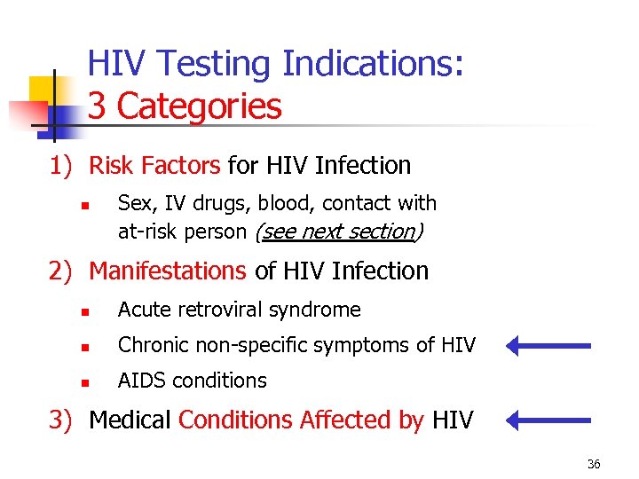 HIV Testing Indications: 3 Categories 1) Risk Factors for HIV Infection Sex, IV drugs,