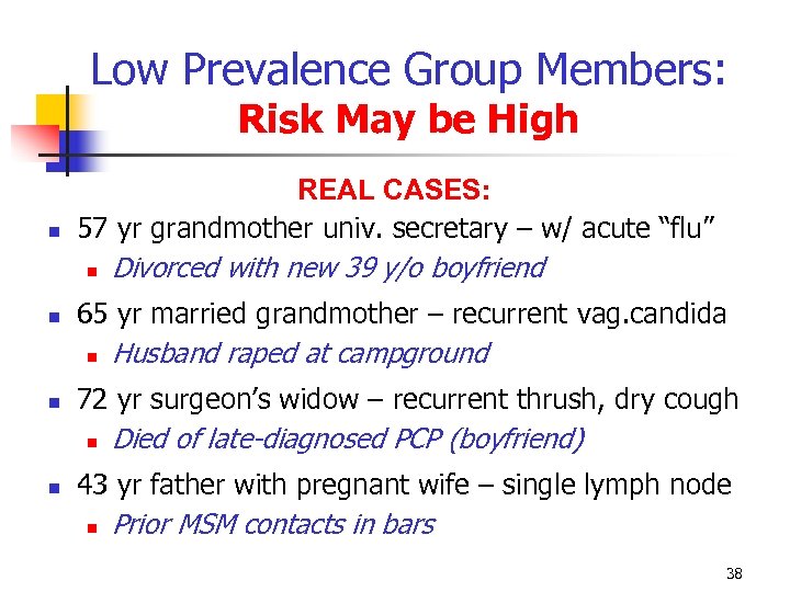 Low Prevalence Group Members: Risk May be High REAL CASES: 57 yr grandmother univ.