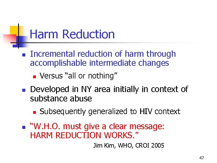 Harm Reduction Incremental reduction of harm through accomplishable intermediate changes Developed in NY area