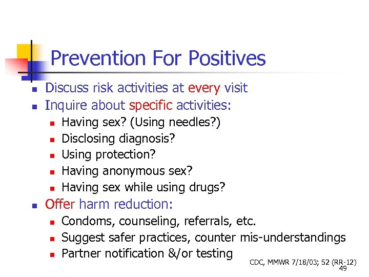 Prevention For Positives Discuss risk activities at every visit Inquire about specific activities: Having