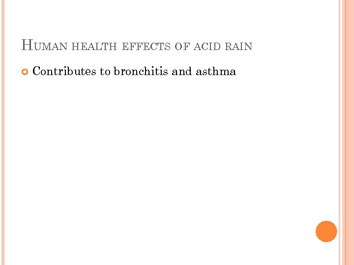 HUMAN HEALTH EFFECTS OF ACID RAIN Contributes to bronchitis and asthma 