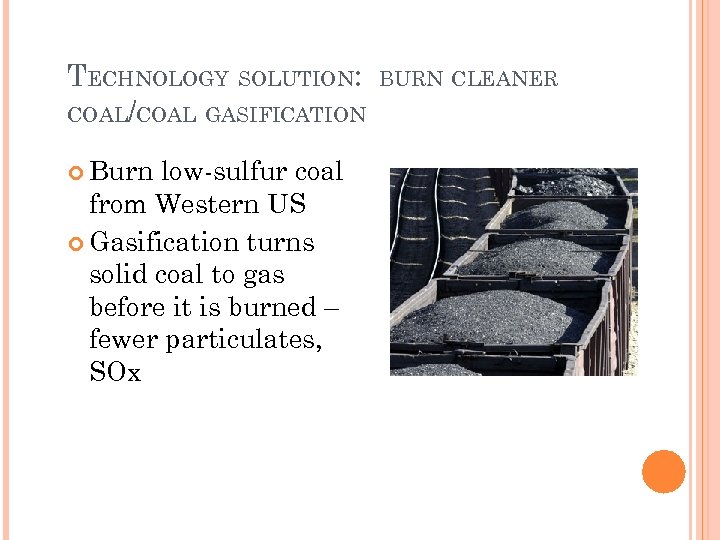 TECHNOLOGY SOLUTION: COAL/COAL GASIFICATION Burn low-sulfur coal from Western US Gasification turns solid coal