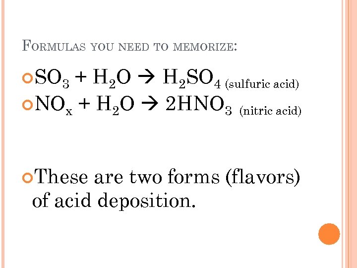 FORMULAS YOU NEED TO MEMORIZE: SO 3 + H 2 O H 2 SO