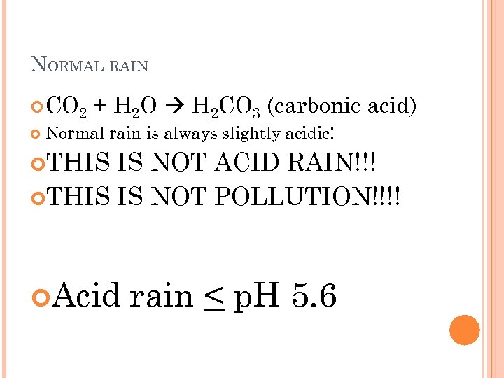 NORMAL RAIN CO 2 + H 2 O H 2 CO 3 (carbonic acid)