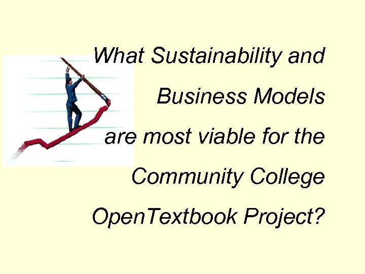 What Sustainability and Business Models are most viable for the Community College Open. Textbook