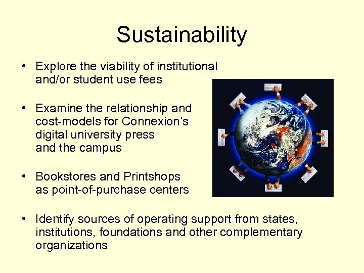 Sustainability • Explore the viability of institutional and/or student use fees • Examine the