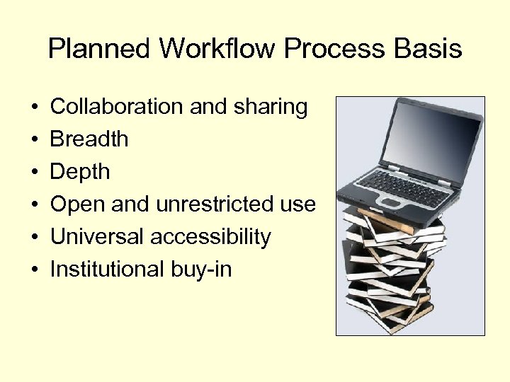 Planned Workflow Process Basis • • • Collaboration and sharing Breadth Depth Open and