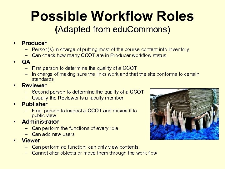 Possible Workflow Roles (Adapted from edu. Commons) • Producer – Person(s) in charge of