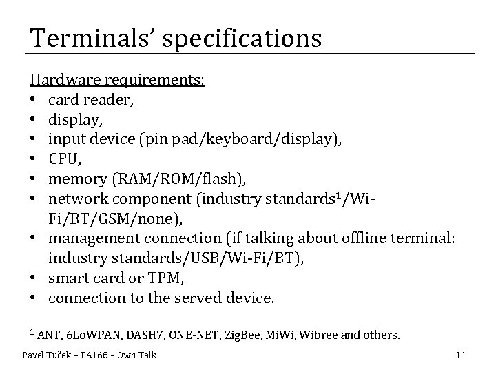 Terminals’ specifications Hardware requirements: • card reader, • display, • input device (pin pad/keyboard/display),