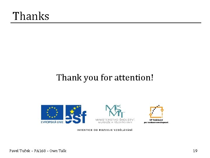 Thanks Thank you for attention! Pavel Tuček – PA 168 – Own Talk 19