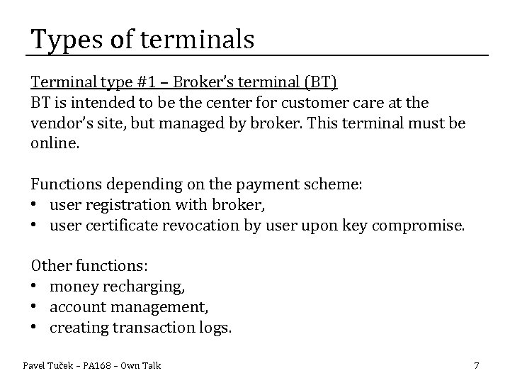 Types of terminals Terminal type #1 – Broker’s terminal (BT) BT is intended to