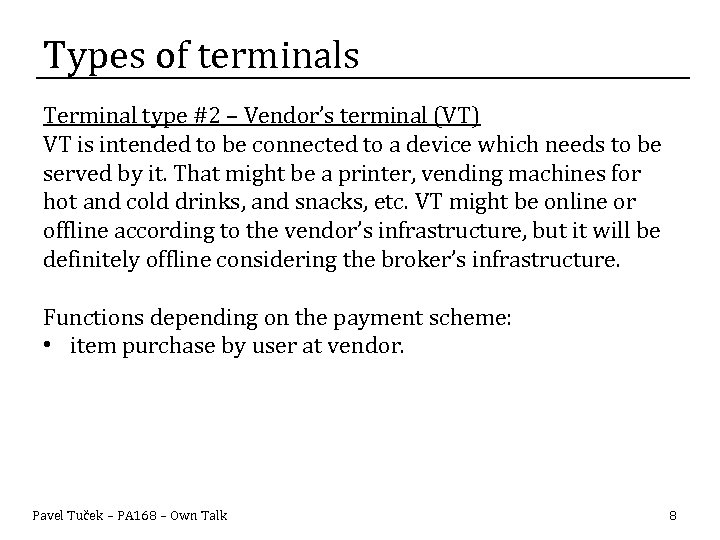 Types of terminals Terminal type #2 – Vendor’s terminal (VT) VT is intended to