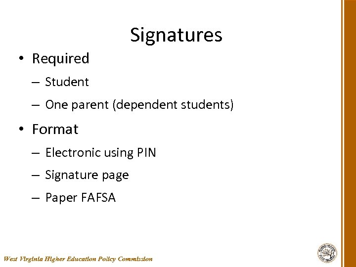 Signatures • Required – Student – One parent (dependent students) • Format – Electronic