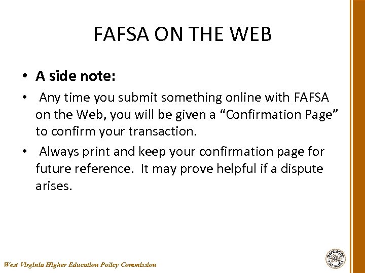 FAFSA ON THE WEB • A side note: • Any time you submit something