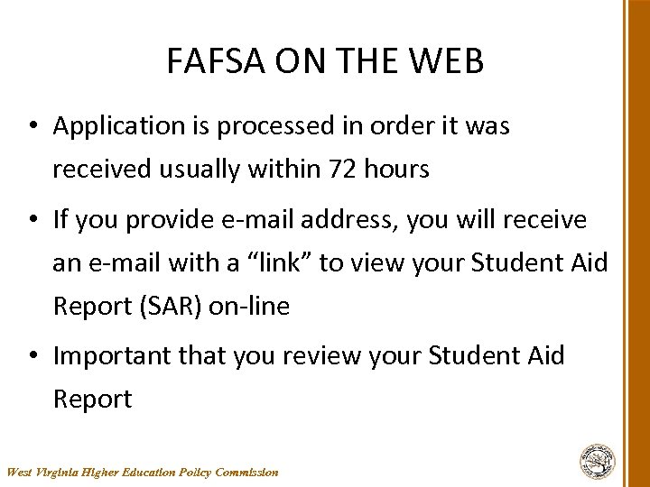 FAFSA ON THE WEB • Application is processed in order it was received usually