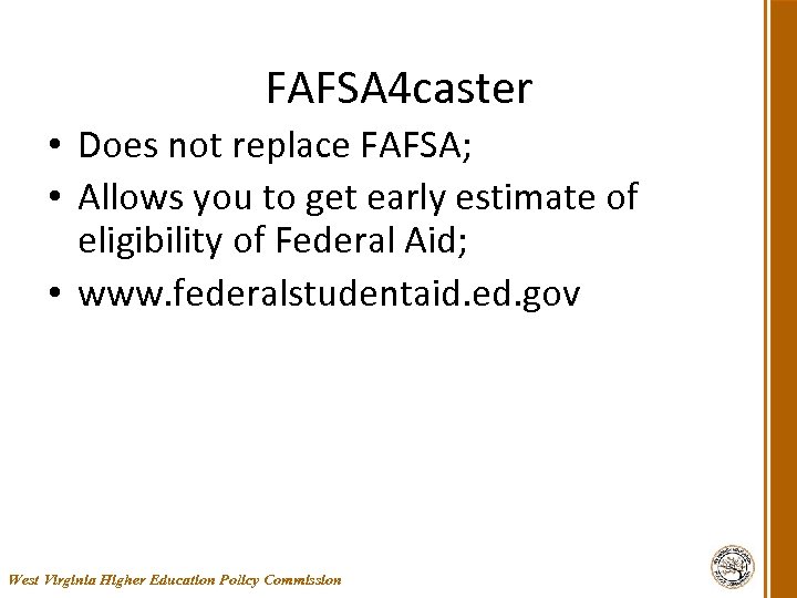 FAFSA 4 caster • Does not replace FAFSA; • Allows you to get early