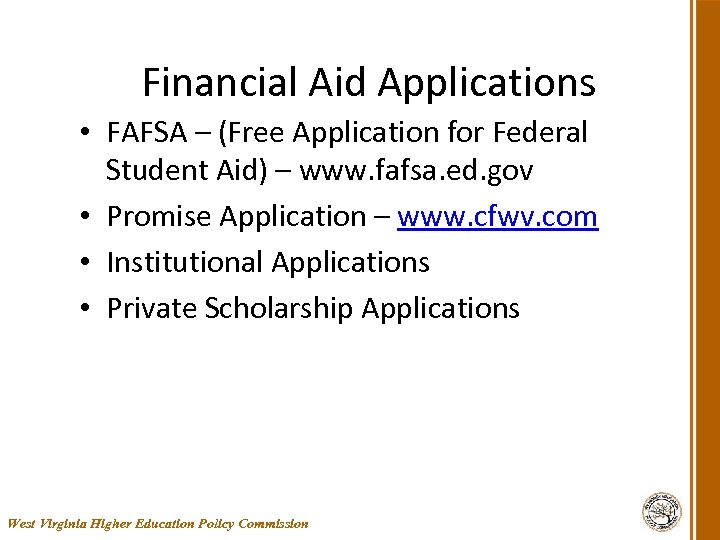 Financial Aid Applications • FAFSA – (Free Application for Federal Student Aid) – www.