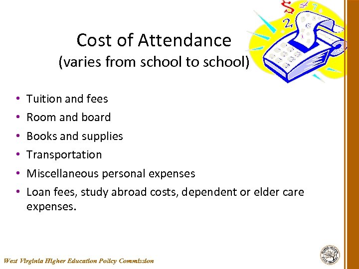 Cost of Attendance (varies from school to school) • • • Tuition and fees