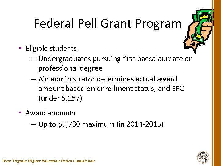 Federal Pell Grant Program • Eligible students – Undergraduates pursuing first baccalaureate or professional