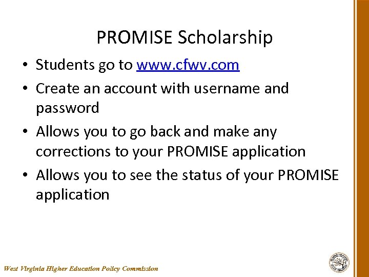PROMISE Scholarship • Students go to www. cfwv. com • Create an account with
