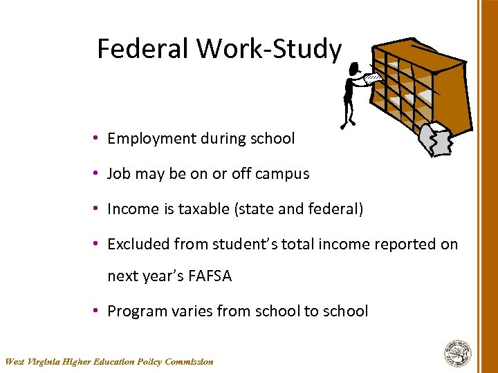 Federal Work-Study • Employment during school • Job may be on or off campus
