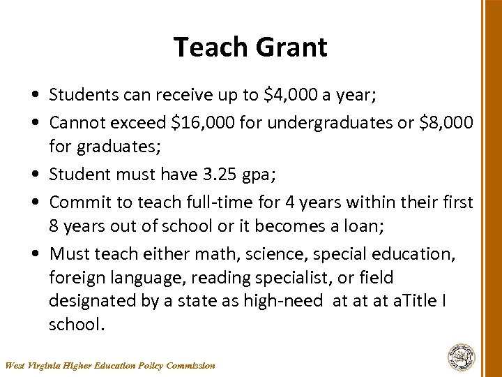 Teach Grant • Students can receive up to $4, 000 a year; • Cannot