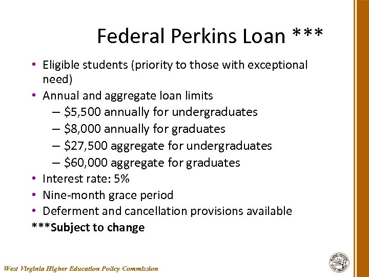 Federal Perkins Loan *** • Eligible students (priority to those with exceptional need) •